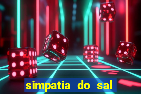 simpatia do sal grosso para afastar rival